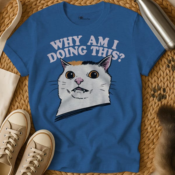 MewTee Blue / S Why Am I Doing This Tee