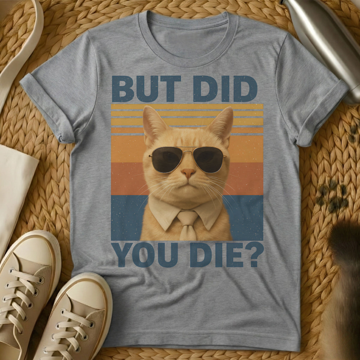 MewTee Gray / S But Did You Die Shirt