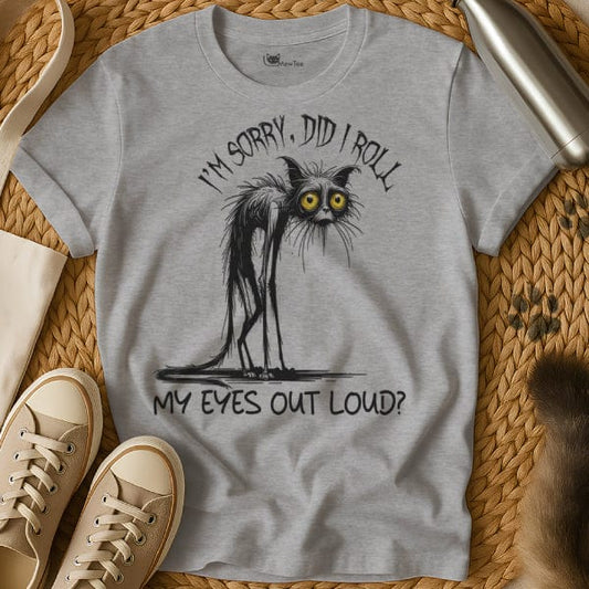 MewTee Gray / S Did I Roll My Eyes Out Loud Shirt