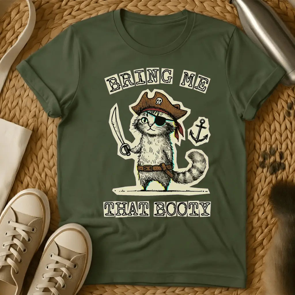 Military Green - Green t-shirt with a pirate cat in tricorn hat and eye patch holding a cutlass, text reads Bring Me That Booty