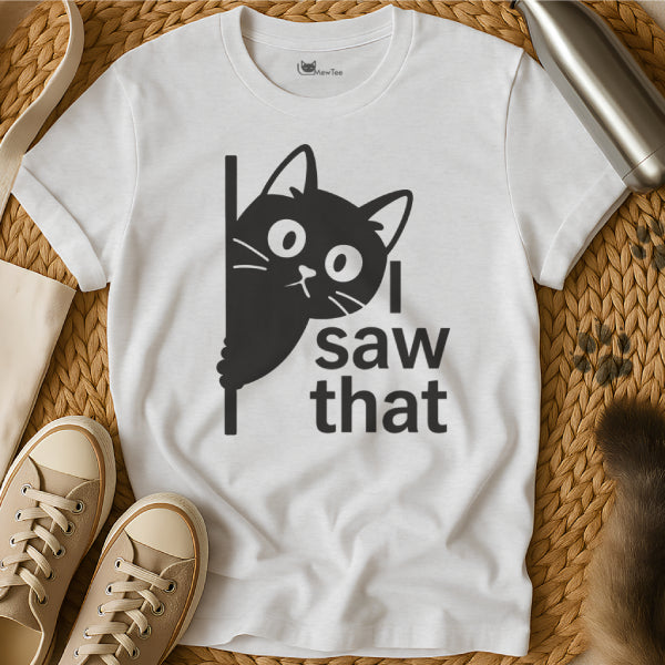 I Saw That Cat Shirt