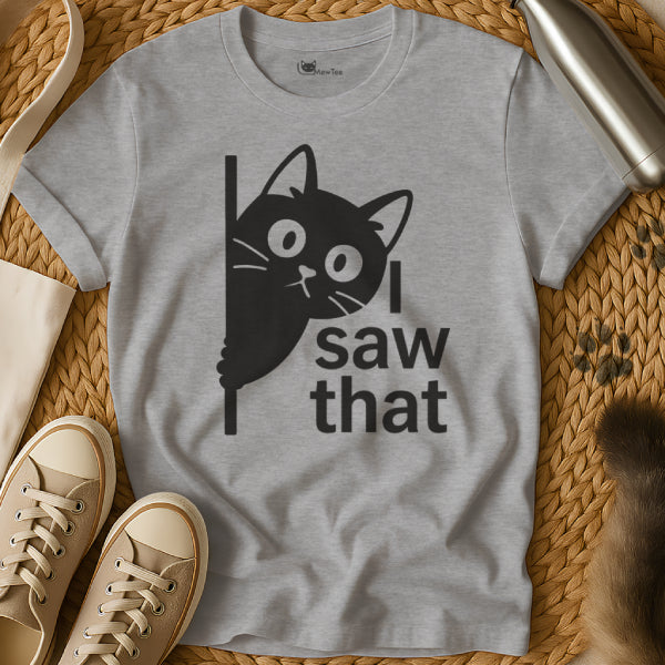 I Saw That Cat Shirt