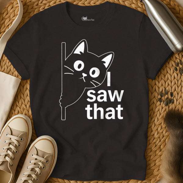 I Saw That Cat Shirt