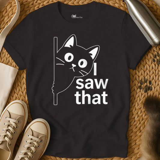 I Saw That Cat Shirt