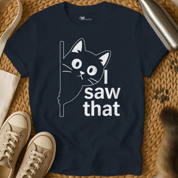I Saw That Cat Shirt