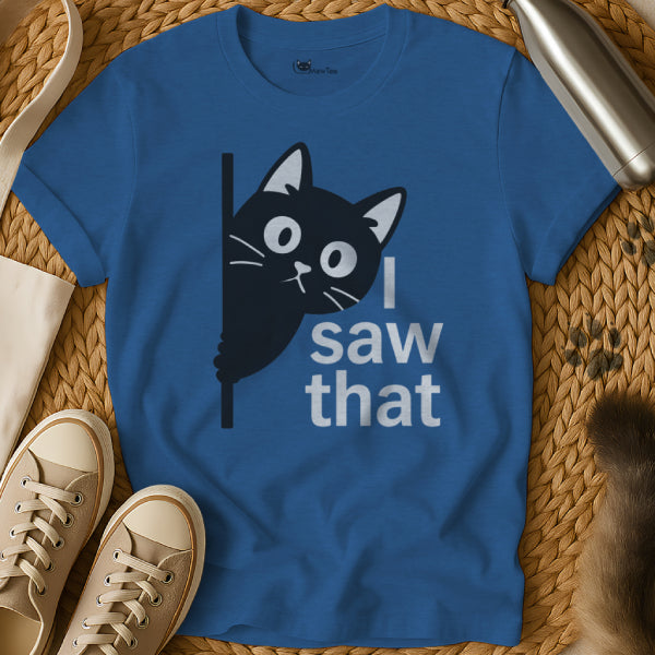 I Saw That Cat Shirt
