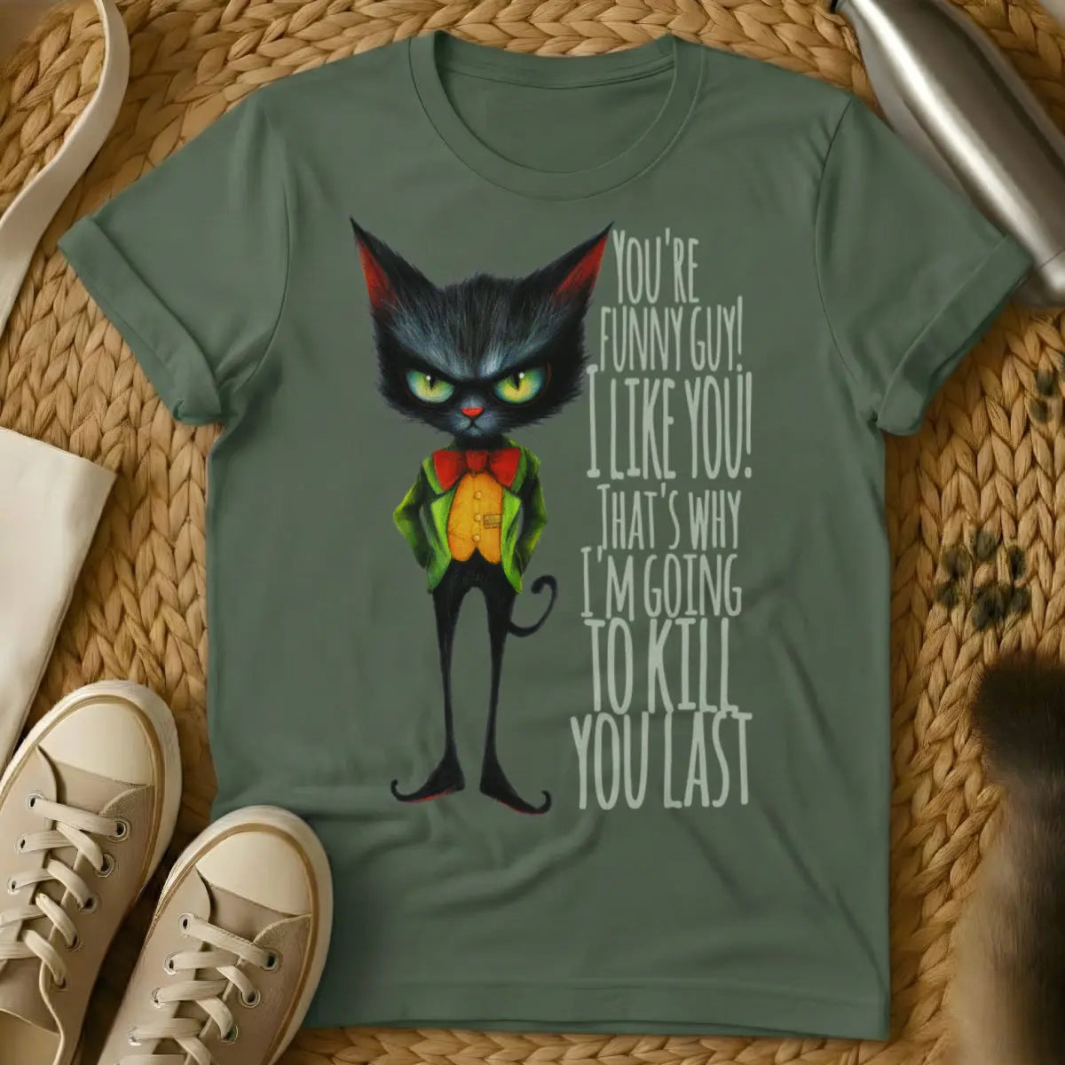 You Funny I Kill You Last Cat Tee - Military Green Cat T-Shirt