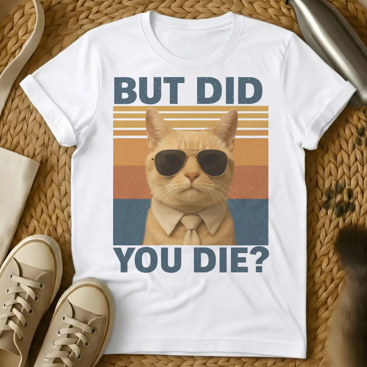 But Did You Die Cat Shirt - White T-Shirt - anti-empathy pet, deadpan animal humor, pragmatic pet philosophy