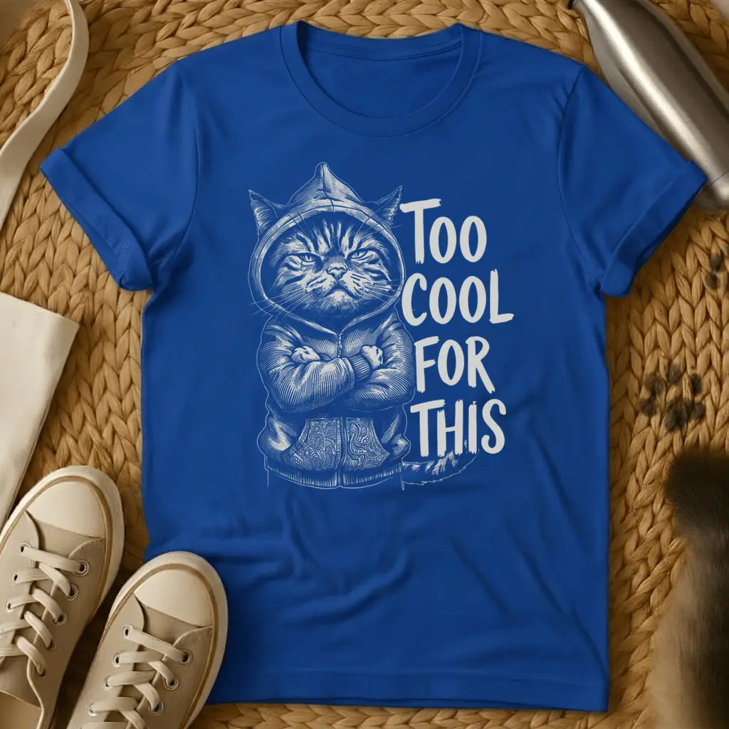 Royal - Dark grey t-shirt with a sketch of a grumpy hooded cat arms crossed beside text reading Too Cool For This
